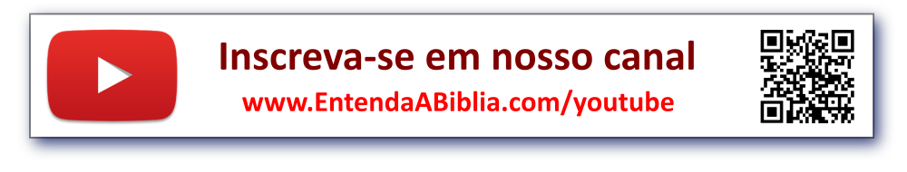 Inscreva-se em nosso canal no YouTube: www.EntendaABiblia.com/youtube